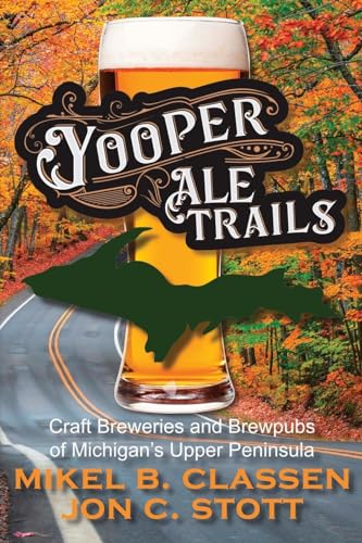 Beispielbild fr Yooper Ale Trails : Craft Breweries and Brewpubs of Michigan's Upper Peninsula zum Verkauf von Buchpark