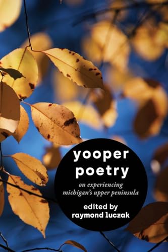 9781615997930: Yooper Poetry: On Experiencing Michigan's Upper Peninsula
