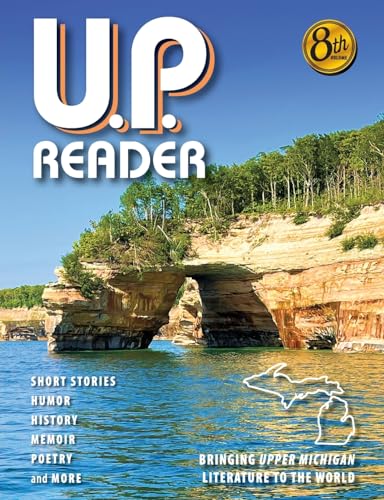 Stock image for U.P. Reader -- Volume #8: Bringing Upper Michigan Literature to the World for sale by GreatBookPrices