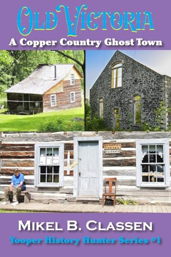 Stock image for Old Victoria: A Copper Mining Ghost Town in Ontonagon County Michigan for sale by California Books