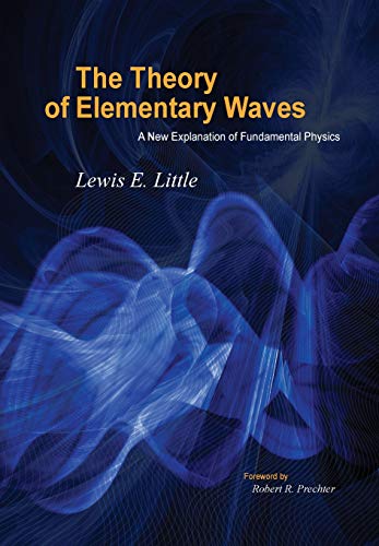 Beispielbild fr The Theory of Elementary Waves: A New Explanation of Fundamental Physics zum Verkauf von Books From California
