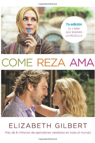 9781616052218: Come, reza, ama / Eat, Pray, Love: El Viaje De Una Mujer Por Italia, India E Indonesia En Busca Del Equilibrio Entre Cuerpo Y Espiritu / One Woman's ... Everything Across Italy, India, and Indonesia