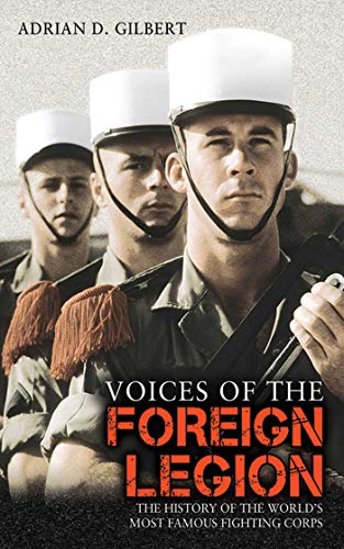 Beispielbild fr Voices of the Foreign Legion : The History of the World's Most Famous Fighting Corps zum Verkauf von Better World Books
