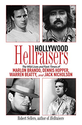 Beispielbild fr Hollywood Hellraisers : The Wild Lives and Fast Times of Marlon Brando, Dennis Hopper, Warren Beatty, and Jack Nicholson zum Verkauf von Better World Books