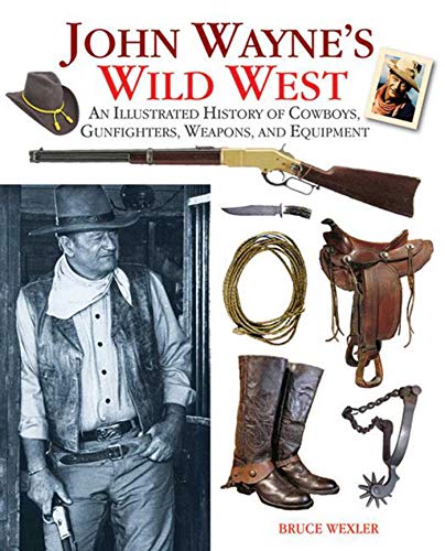 Stock image for John Wayne's Wild West: An Illustrated History of Cowboys, Gunfights, Weapons, and Equipment for sale by ThriftBooks-Dallas