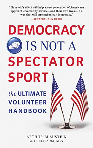 Stock image for Democracy Is Not a Spectator Sport: The Ultimate Volunteer Handbook for sale by Book Outpost