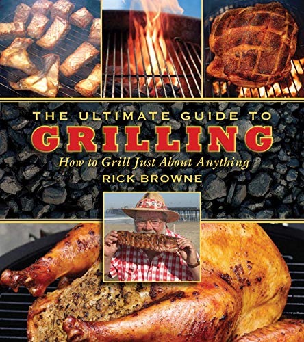 Imagen de archivo de The Ultimate Guide to Grilling : How to Grill Just about Anything a la venta por Better World Books