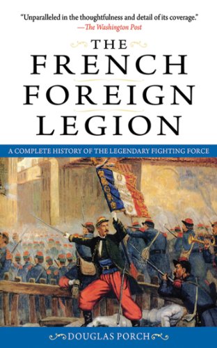 Beispielbild fr The French Foreign Legion: A Complete History of the Legendary Fighting Force zum Verkauf von SecondSale