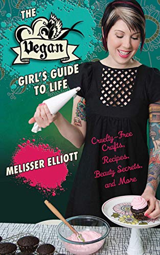 Stock image for The Vegan Girl's Guide to Life: Cruelty-Free Crafts, Recipes, Beauty Secrets and More for sale by Wonder Book