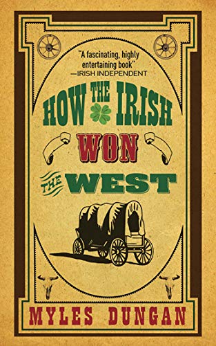 How the Irish Won the West - Dungan, Myles