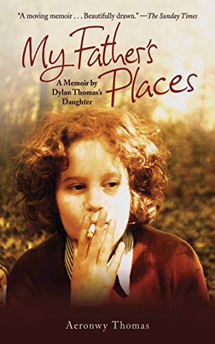 My Fathers Places: A Memoir by Dylan Thomas Daughter - Thomas, Aeronwy