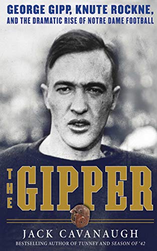 Beispielbild fr The Gipper : George Gipp, Knute Rockne, and the Dramatic Rise of Notre Dame Football zum Verkauf von Better World Books