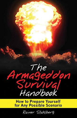 The Armageddon Survival Handbook: How to Prepare Yourself for Any Possible Scenario - Stahlberg, Rainer