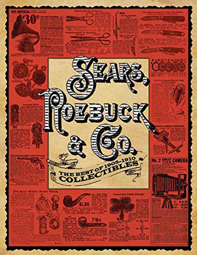 Beispielbild fr Sears, Roebuck & Co.: The Best of 1905-1910 Collectibles zum Verkauf von BookEnds Bookstore & Curiosities