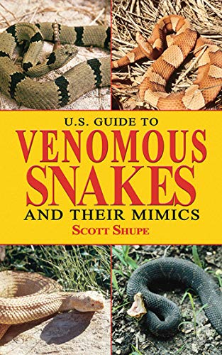 U.S. Guide to Venomous Snakes and Their Mimics - Shupe, Scott