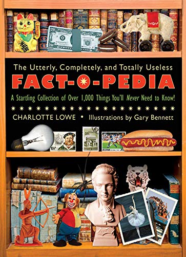 9781616081911: The Utterly, Completely, and Totally Useless Fact-O-Pedia: A Startling Collection of Over 1,000 Things You'll Never Need to Know!