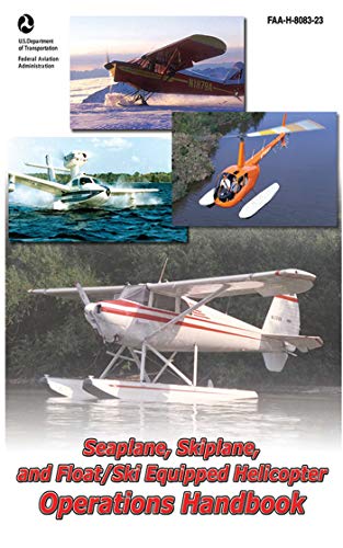 Seaplane, Skiplane, and Float/Ski Equipped Helicopter Operations Handbook (FAA-H-8083-23-1) (9781616082024) by Federal Aviation Administration
