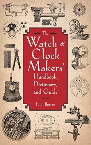 9781616082055: The Watch & Clock Makers' Handbook, Dictionary, and Guide