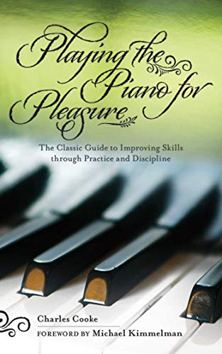 Imagen de archivo de Playing the Piano for Pleasure: The Classic Guide to Improving Skills through Practice and Discipline a la venta por Lexington Books Inc