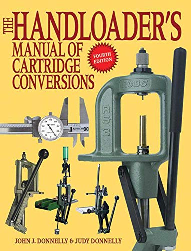 The Handloader's Manual of Cartridge Conversions (9781616082383) by Donnelly, John J.; Donnelly, Judy