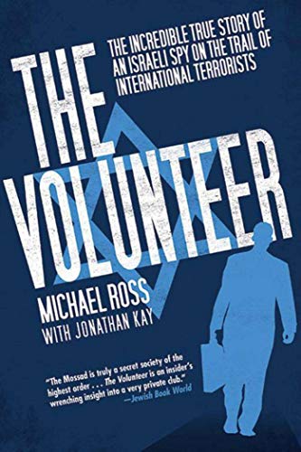 Beispielbild fr The Volunteer: The Incredible True Story of an Israeli Spy on the Trail of International Terrorists zum Verkauf von Wonder Book