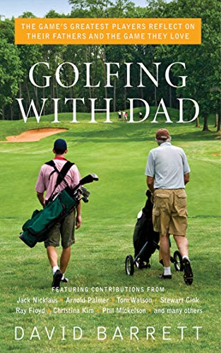 Beispielbild fr Golfing with Dad : The Game's Greatest Players Reflect on Their Fathers and the Game They Love zum Verkauf von Better World Books