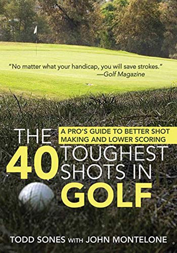 9781616082598: The 40 Toughest Shots in Golf: A Pro's Guide to Better Shot Making and Lower Scoring