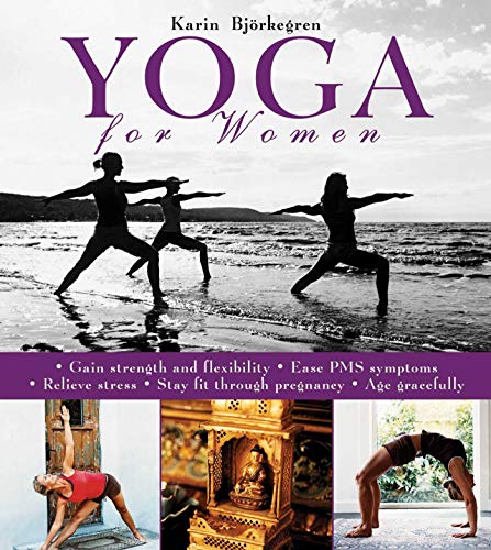 Beispielbild fr Yoga for Women : Gain Strength and Flexibility, Ease PMS Symptoms, Relieve Stress, Stay Fit Through Pregnancy, Age Gracefully zum Verkauf von Better World Books