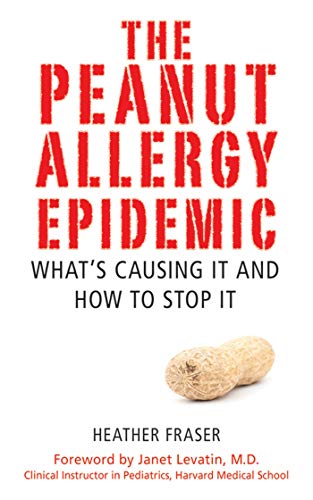 The Peanut Allergy Epidemic: What's Causing It and How to Stop It