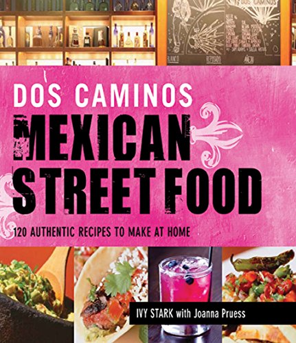 9781616082796: Dos Caminos Mexican Street Food: 120 Authentic Recipes to Make at Home