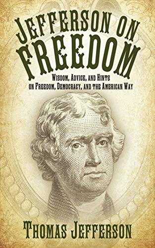 Beispielbild fr Jefferson on Freedom: Wisdom, Advice, and Hints on Freedom, Democracy, and the American Way zum Verkauf von Once Upon A Time Books