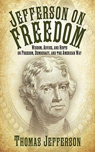 Stock image for Jefferson on Freedom: Wisdom, Advice, and Hints on Freedom, Democracy, and the American Way for sale by Once Upon A Time Books