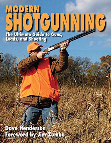 Modern Shotgunning: The Ultimate Guide to Guns, Loads, and Shooting (9781616082932) by Henderson, Dave
