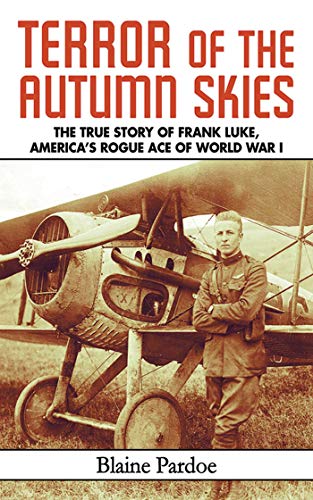 Stock image for Terror of the Autumn Skies: The True Story of Frank Luke, America's Rogue Ace of World War I for sale by SecondSale