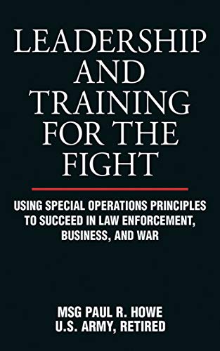 Imagen de archivo de Leadership and Training for the Fight: Using Special Operations Principles to Succeed in Law Enforcement, Business, and War a la venta por ThriftBooks-Dallas