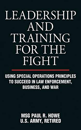 Stock image for Leadership and Training for the Fight: Using Special Operations Principles to Succeed in Law Enforcement, Business, and War for sale by ThriftBooks-Dallas