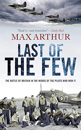 Beispielbild fr Last of the Few: The Battle of Britain in the Words of the Pilots Who Won It zum Verkauf von Gulf Coast Books