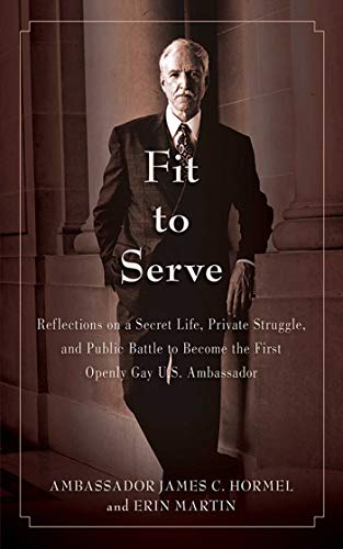 Beispielbild fr Fit to Serve : Reflections on a Secret Life, Private Struggle, and Public Battle to Become the First Openly Gay U. S. Ambassador zum Verkauf von Better World Books