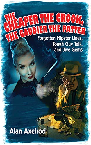 Beispielbild fr The Cheaper the Crook, the Gaudier the Patter: Forgotten Hipster Lines, Tough Guy Talk, and Jive Gems zum Verkauf von Wonder Book