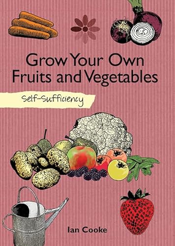 Beispielbild fr Grow Your Own Fruit and Vegetables: Self-Sufficiency (The Self-Sufficiency Series) zum Verkauf von HPB Inc.