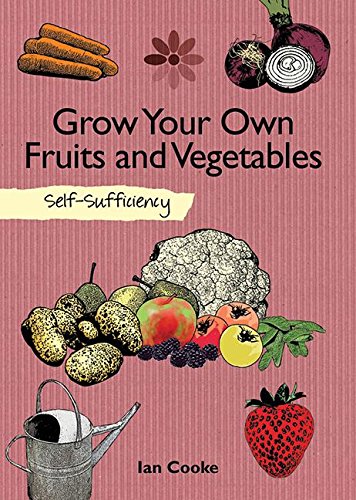 Imagen de archivo de Grow Your Own Fruit and Vegetables: Self-Sufficiency (The Self-Sufficiency Series) a la venta por HPB Inc.