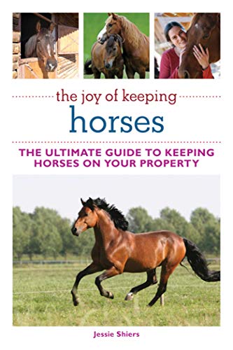 Beispielbild fr The Joy of Keeping Horses: The Ultimate Guide to Keeping Horses on Your Property (Joy of Series) zum Verkauf von SecondSale