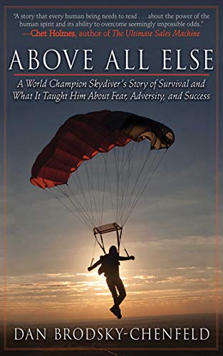 Stock image for Above All Else: A World Champion Skydiver's Story of Survival and What It Taught Him About Fear, Adversity, and Success for sale by Dream Books Co.