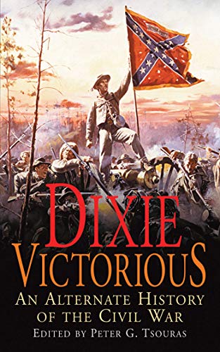 9781616084608: Dixie Victorious: An Alternate History of the Civil War