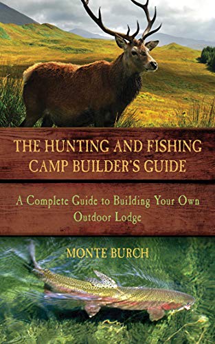 Beispielbild fr The Hunting and Fishing Camp Builder's Guide : A Complete Guide to Building Your Own Outdoor Lodge zum Verkauf von Better World Books