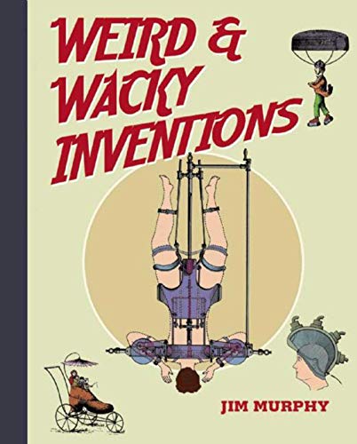 Weird & Wacky Inventions (9781616084752) by Murphy, Jim