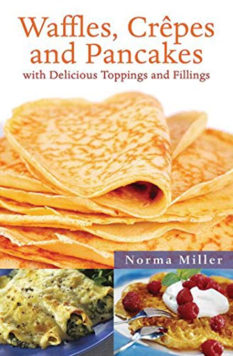 Imagen de archivo de Waffles, Crepes, and Pancakes: With Delicious Toppings and Fillings a la venta por Bulk Book Warehouse
