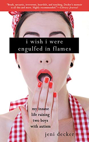 Stock image for I Wish I Were Engulfed In Flames: My Insane Life Raising Two Boys with Autism for sale by WorldofBooks