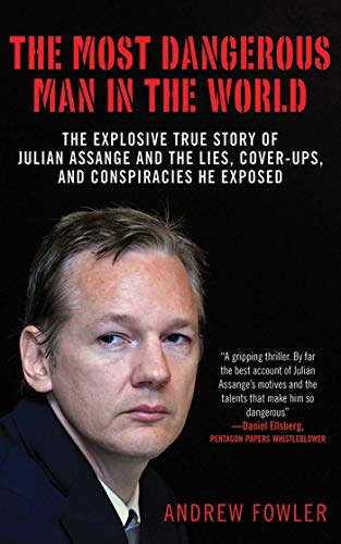 Stock image for The Most Dangerous Man in the World : The Explosive True Story of Julian Assange and the Lies, Cover-Ups and Conspiracies He Exposed for sale by Better World Books