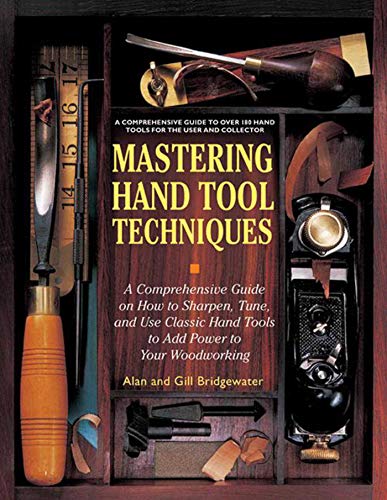 Beispielbild fr Mastering Hand Tool Techniques: A Comprehensive Guide on How to Sharpen, Tune, and Use Classic Hand Tools to Add Power to Your Woodworking zum Verkauf von BooksRun